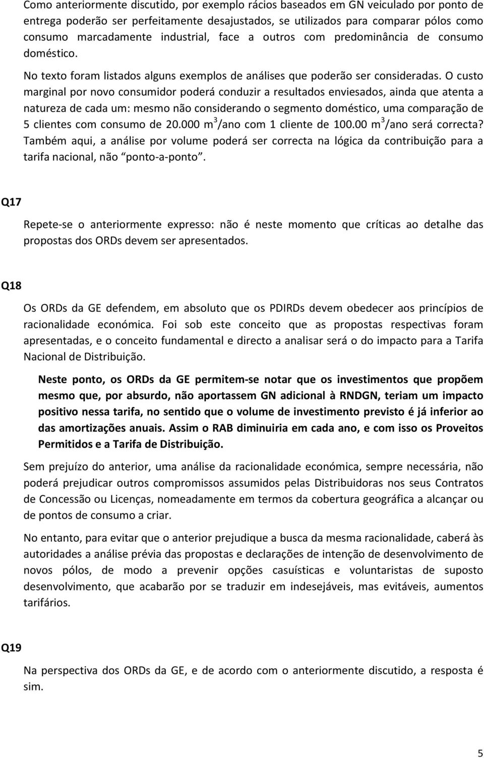 O custo marginal por novo consumidor poderá conduzir a resultados enviesados, ainda que atenta a natureza de cada um: mesmo não considerando o segmento doméstico, uma comparação de 5 clientes com