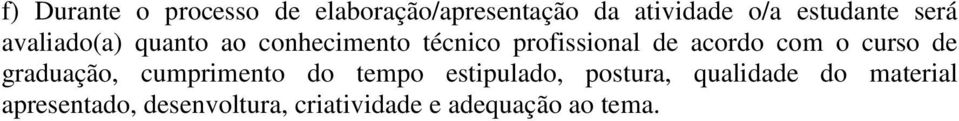 acordo com o curso de graduação, cumprimento do tempo estipulado, postura,