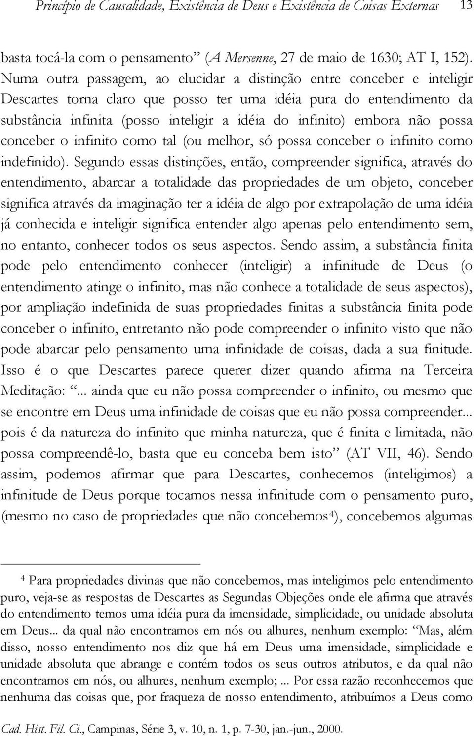 embora não possa conceber o infinito como tal (ou melhor, só possa conceber o infinito como indefinido).