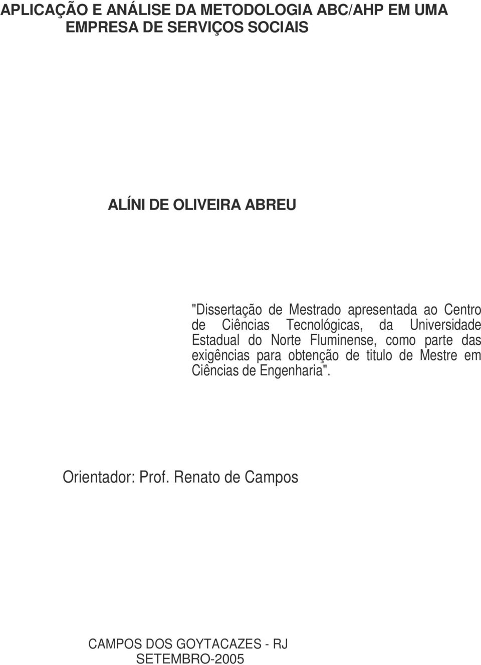 Estadual do Norte Fluminense, como parte das exigências para obtenção de titulo de Mestre em