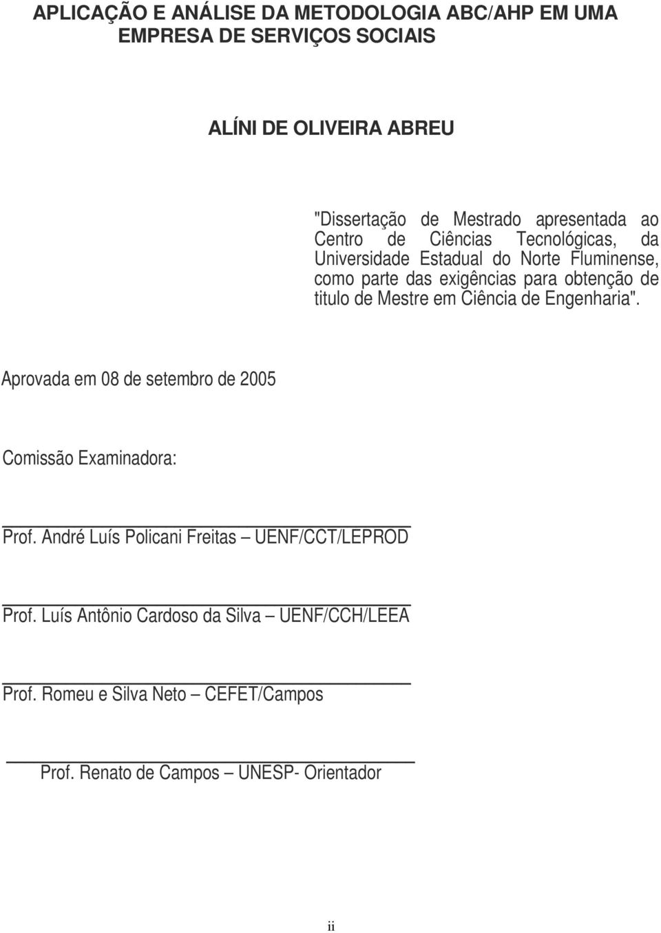 titulo de Mestre em Ciência de Engenharia". Aprovada em 08 de setembro de 2005 Comissão Examinadora: Prof.