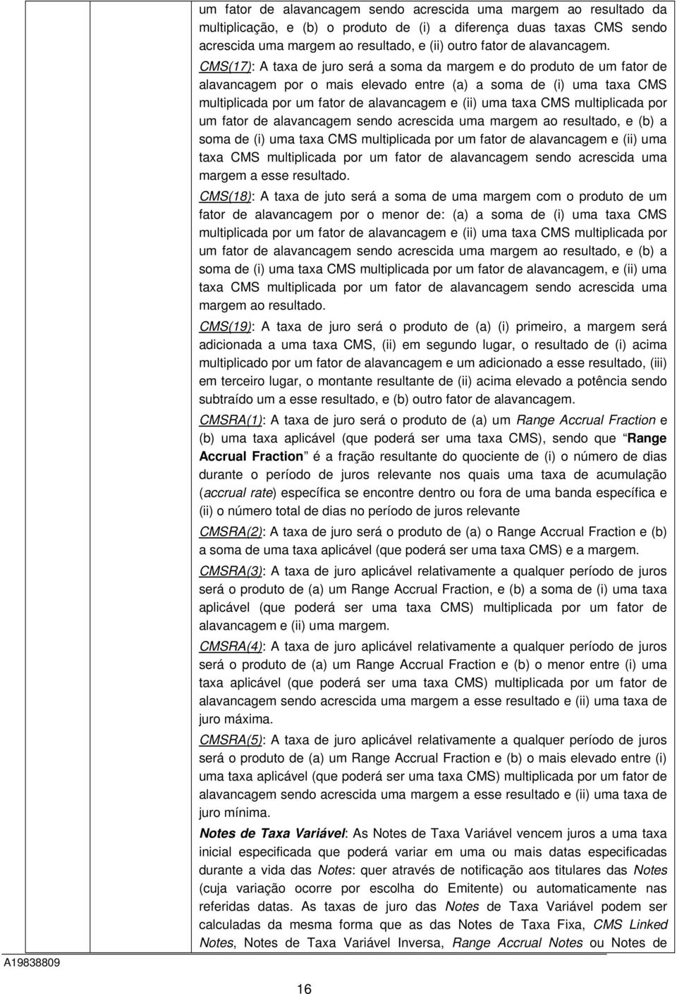 CMS(17): A taxa de juro será a soma da margem e do produto de um fator de alavancagem por o mais elevado entre (a) a soma de (i) uma taxa CMS multiplicada por um fator de alavancagem e (ii) uma taxa