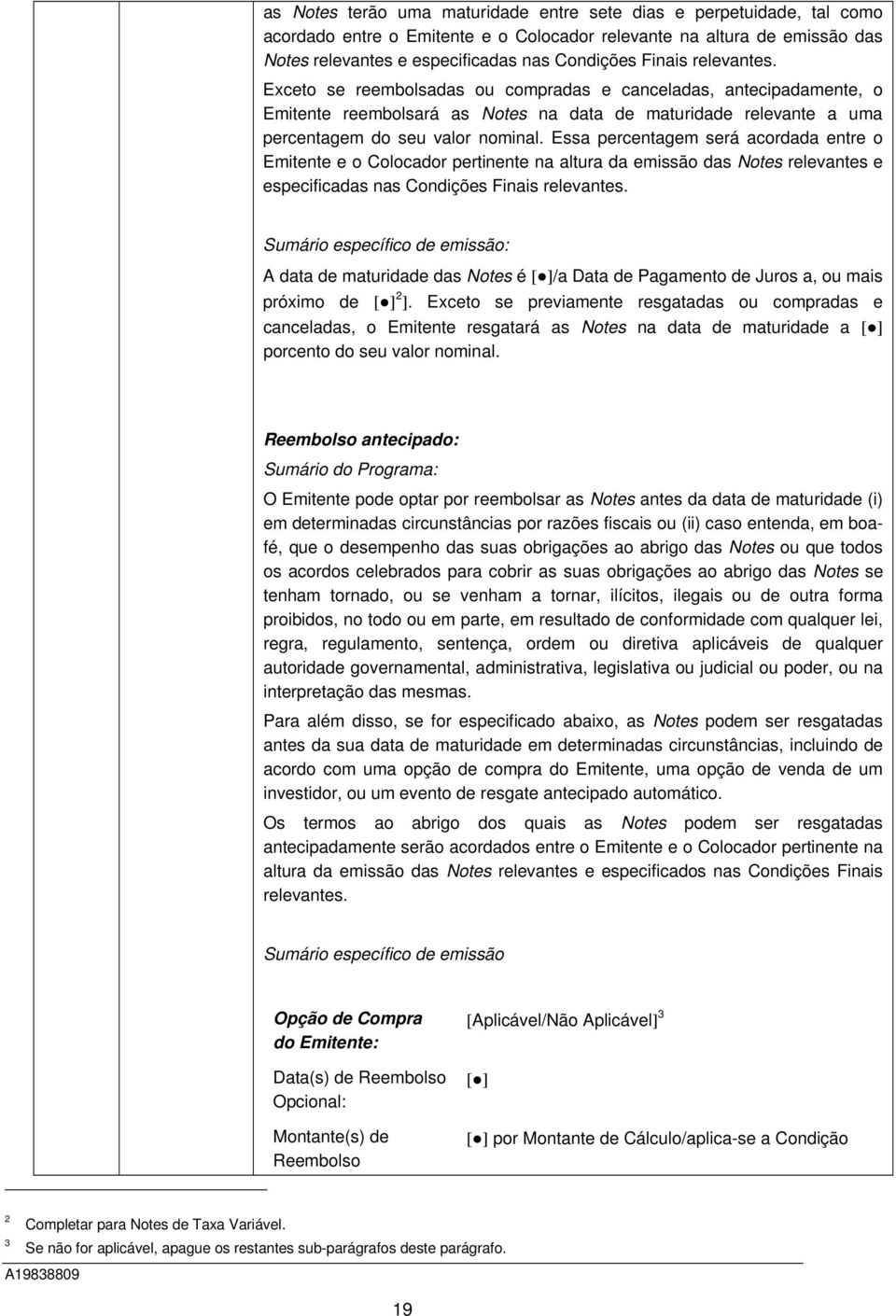 Essa percentagem será acordada entre o Emitente e o Colocador pertinente na altura da emissão das Notes relevantes e especificadas nas Condições Finais relevantes.