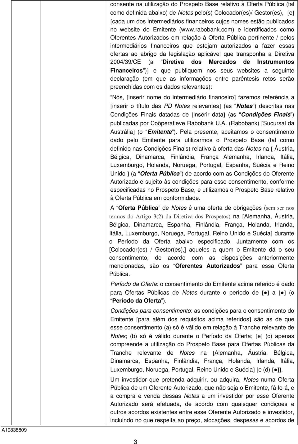 com) e identificados como Oferentes Autorizados em relação à Oferta Pública pertinente / pelos intermediários financeiros que estejam autorizados a fazer essas ofertas ao abrigo da legislação