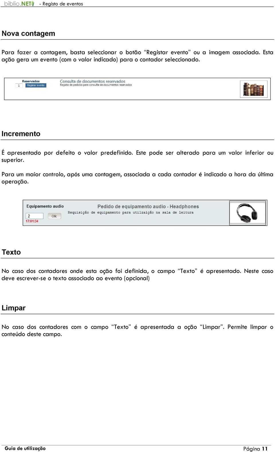 Este pode ser alterado para um valor inferior ou superior. Para um maior controlo, após uma contagem, associada a cada contador é indicado a hora da última operação.