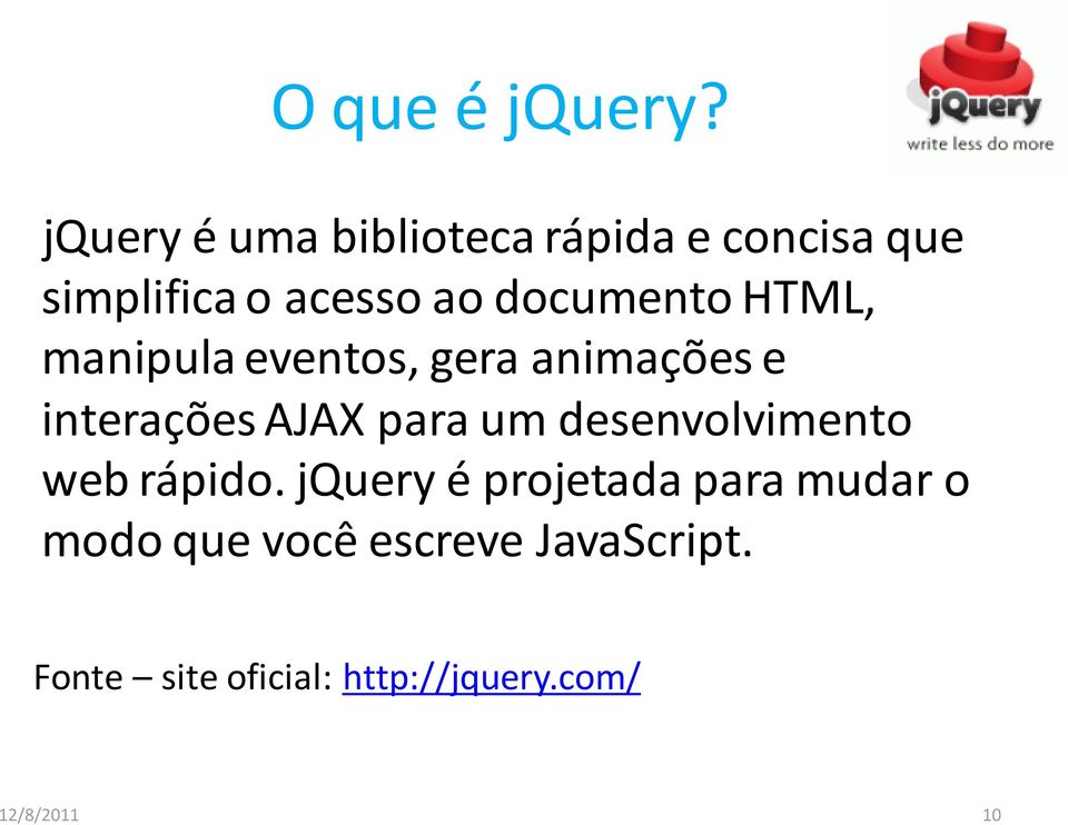 documento HTML, manipula eventos, gera animações e interações AJAX para um