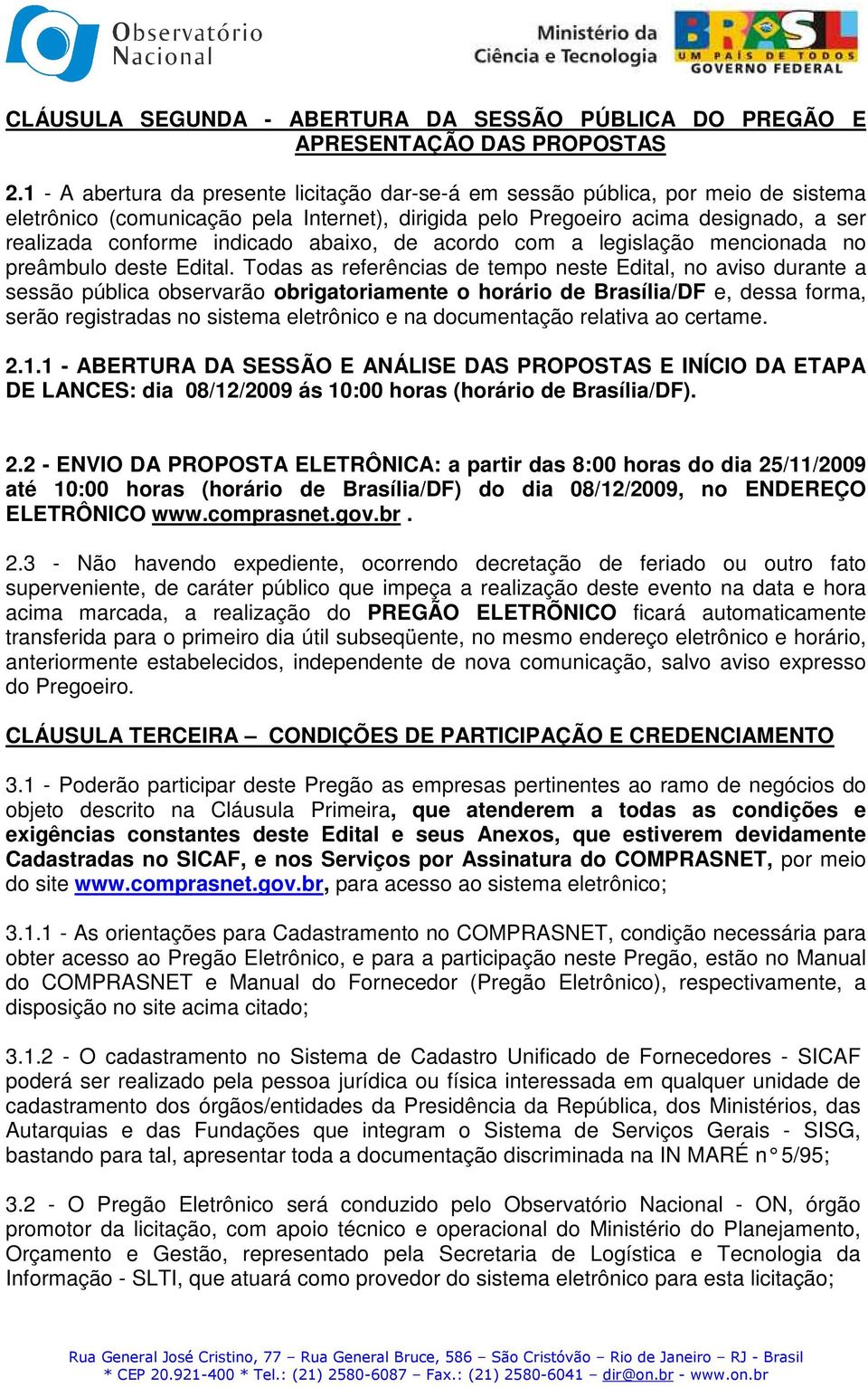 abaixo, de acordo com a legislação mencionada no preâmbulo deste Edital.