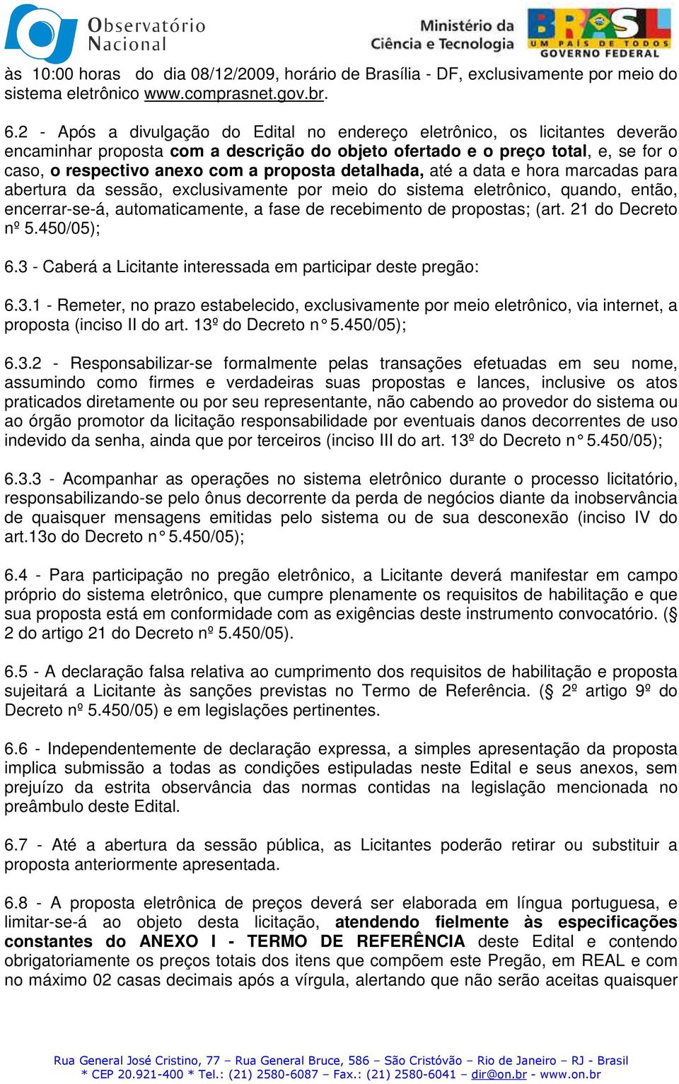 proposta detalhada, até a data e hora marcadas para abertura da sessão, exclusivamente por meio do sistema eletrônico, quando, então, encerrar-se-á, automaticamente, a fase de recebimento de