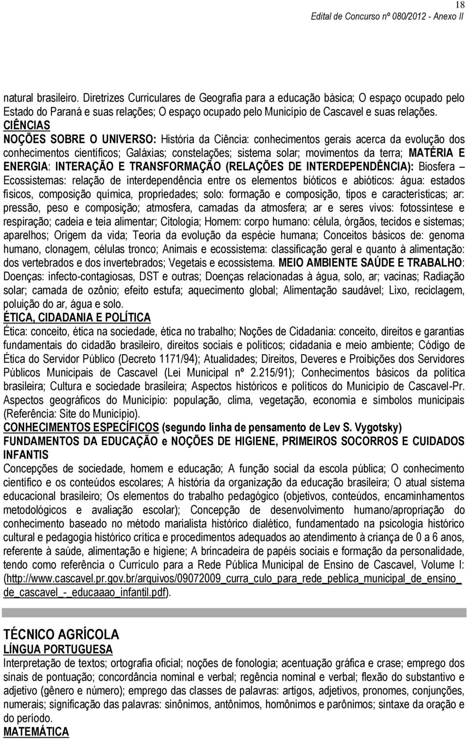 ENERGIA: INTERAÇÃO E TRANSFORMAÇÃO (RELAÇÕES DE INTERDEPENDÊNCIA): Biosfera Ecossistemas: relação de interdependência entre os elementos bióticos e abióticos: água: estados físicos, composição