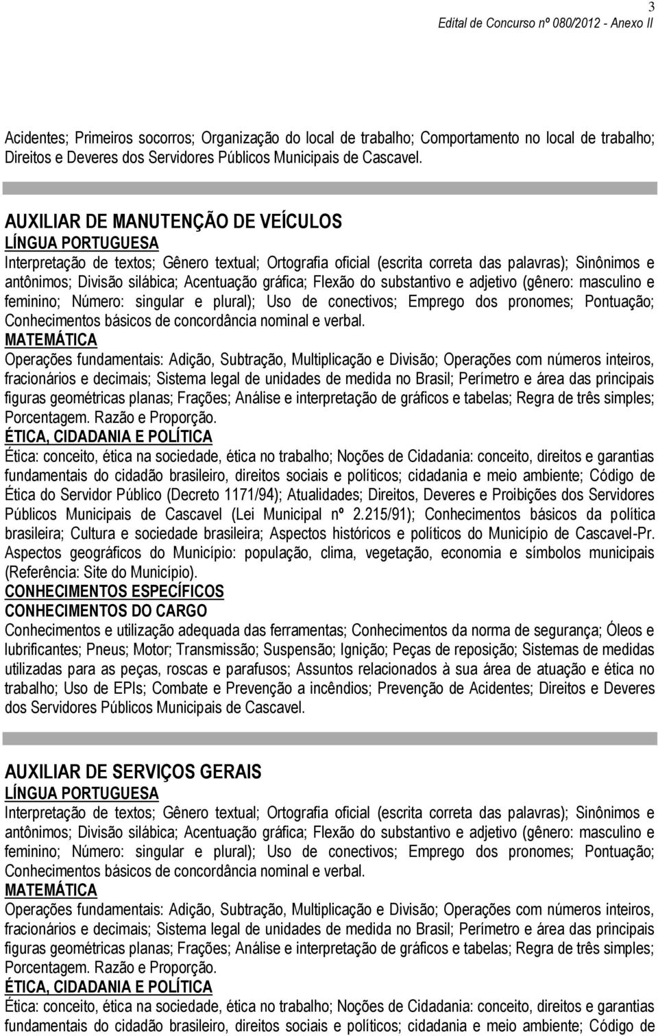 Emprego dos pronomes; Pontuação; Conhecimentos básicos de concordância nominal e verbal.