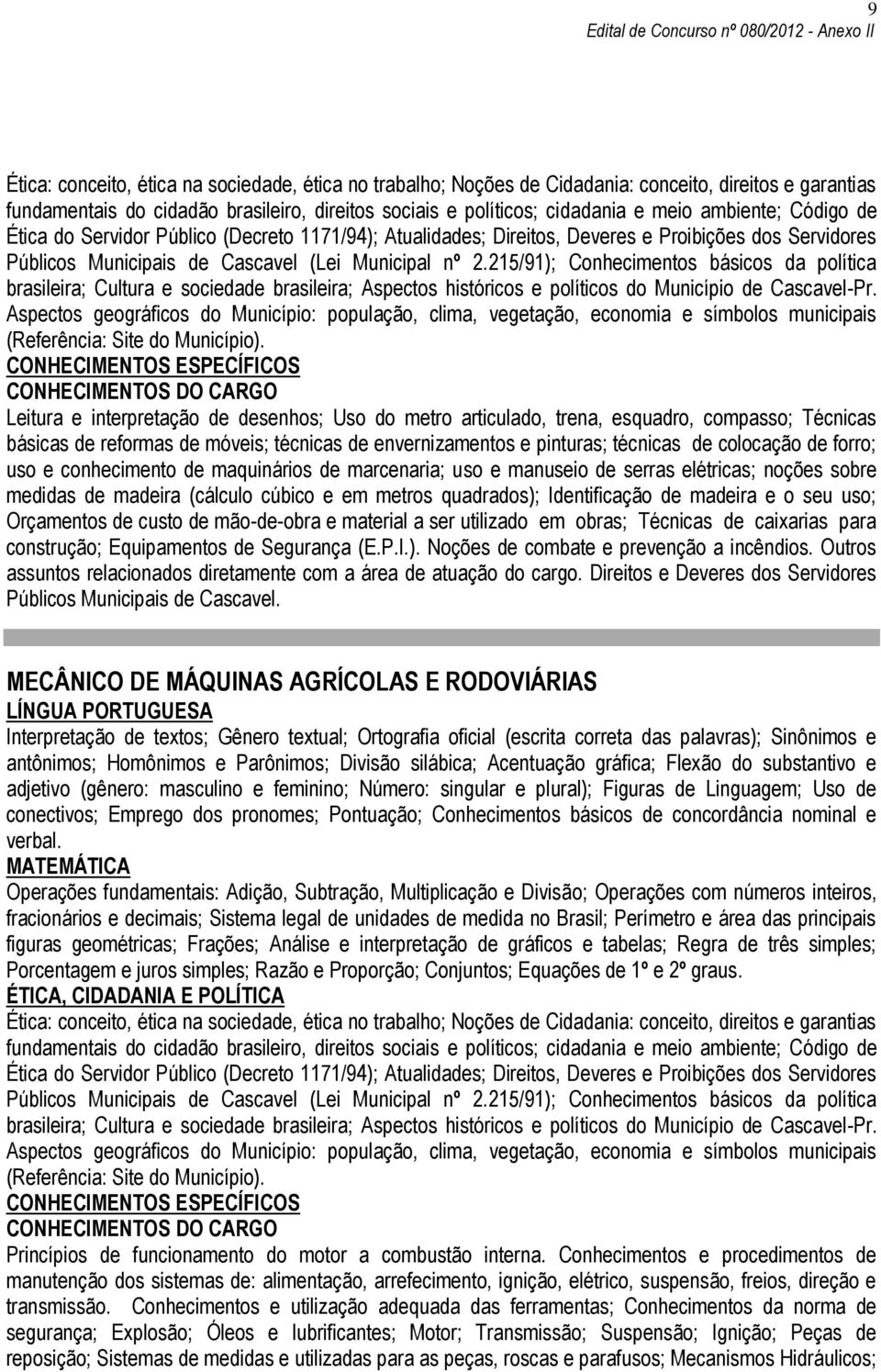 uso; Orçamentos de custo de mão-de-obra e material a ser utilizado em obras; Técnicas de caixarias para construção; Equipamentos de Segurança (E.P.I.). Noções de combate e prevenção a incêndios.