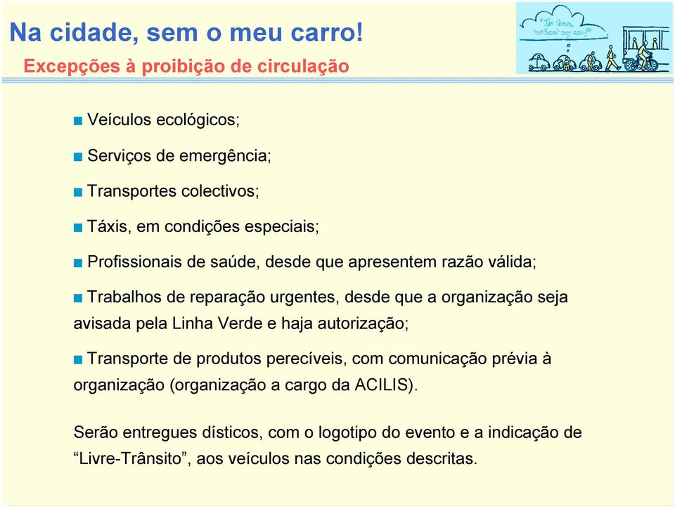 avisada pela Linha Verde e haja autorização; Transporte de produtos perecíveis, com comunicação prévia à organização (organização a