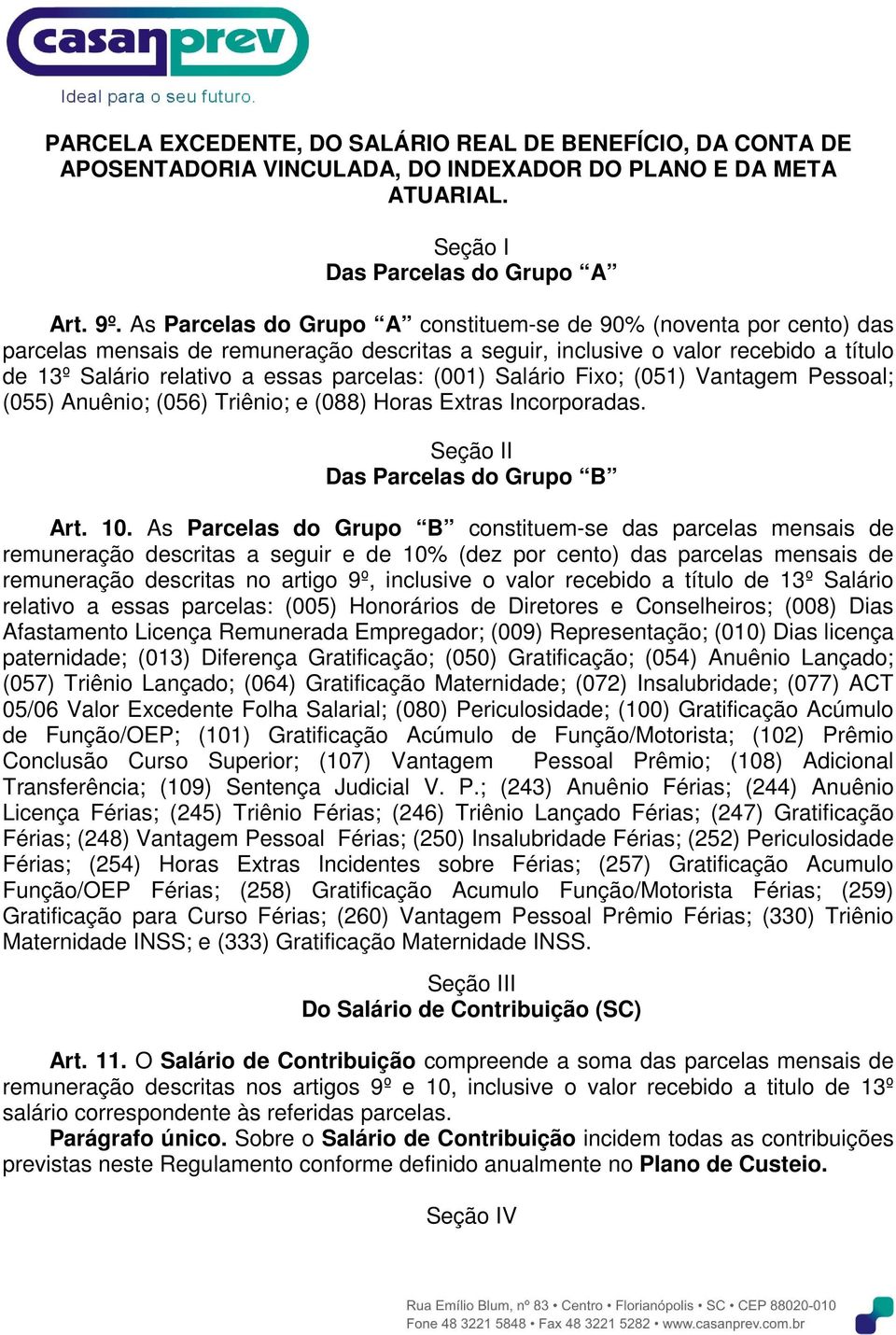 (001) Salário Fixo; (051) Vantagem Pessoal; (055) Anuênio; (056) Triênio; e (088) Horas Extras Incorporadas. Seção II Das Parcelas do Grupo B Art. 10.