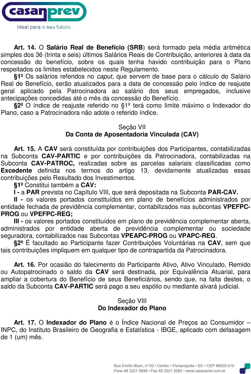 tenha havido contribuição para o Plano respeitados os limites estabelecidos neste Regulamento.