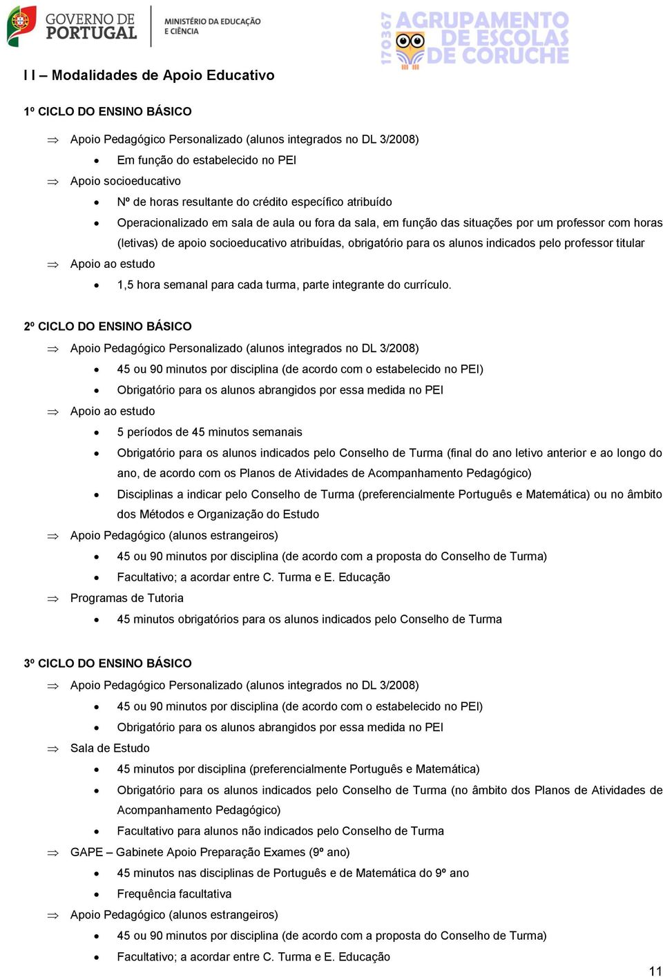 obrigatório para os alunos indicados pelo professor titular Apoio ao estudo 1,5 hora semanal para cada turma, parte integrante do currículo.