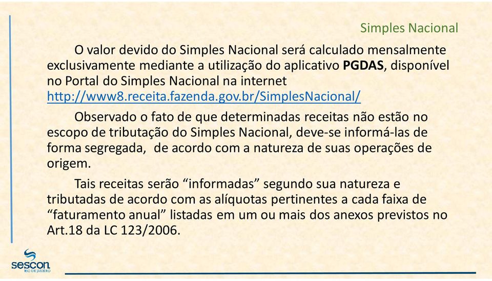 br/simplesnacional/ Observado o fato de que determinadas receitas não estão no escopo de tributação do, deve-se informá-las de forma segregada,