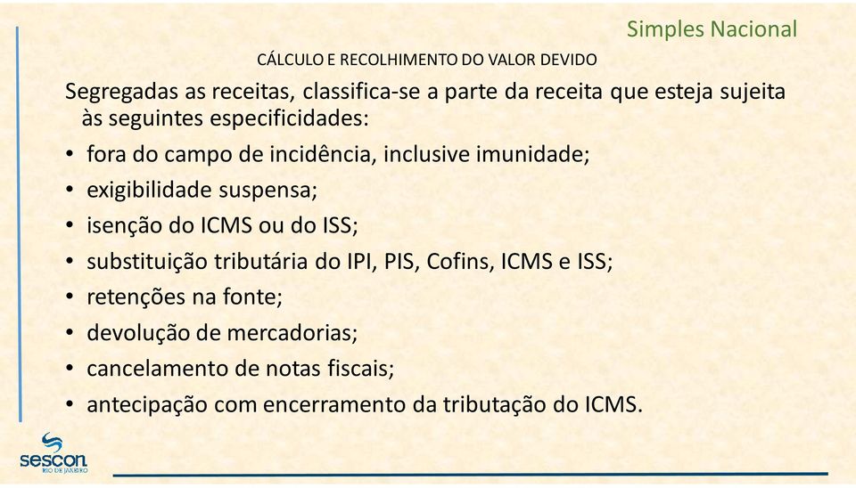 suspensa; isenção do ICMS ou do ISS; substituição tributária do IPI, PIS, Cofins, ICMS e ISS; retenções na