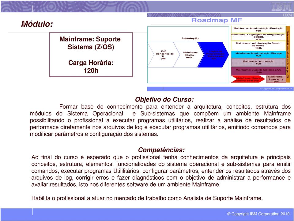 utilitários, realizar a análise de resultados de performace diretamente nos arquivos de log e executar programas utilitários, emitindo comandos para modificar parâmetros e configuração dos sistemas.