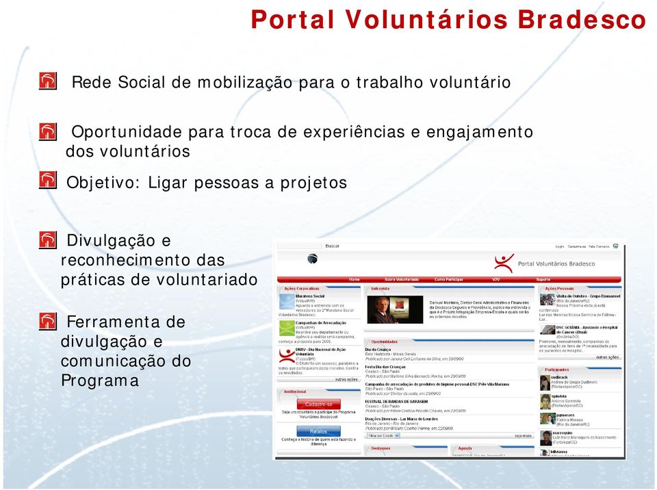 voluntários Objetivo: Ligar pessoas a projetos Divulgação e