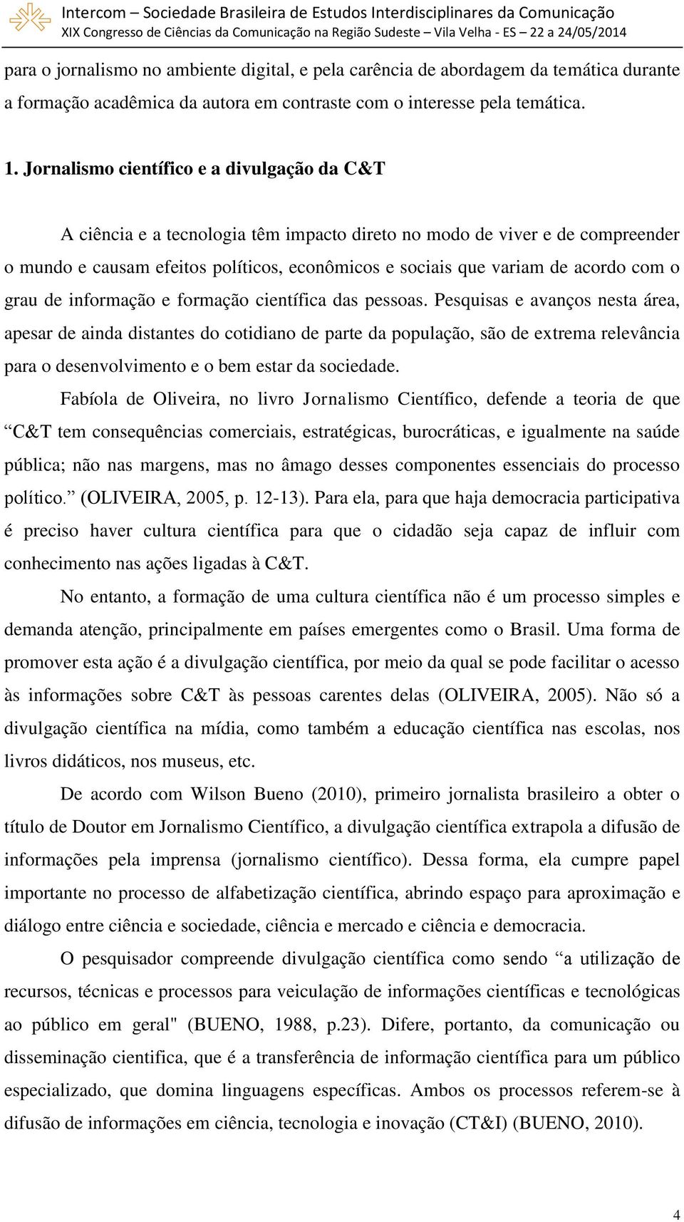 com o grau de informação e formação científica das pessoas.