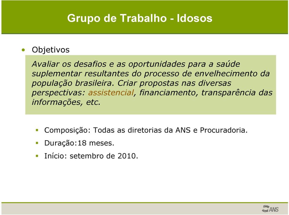 Criar propostas nas diversas perspectivas: assistencial, financiamento, transparência das