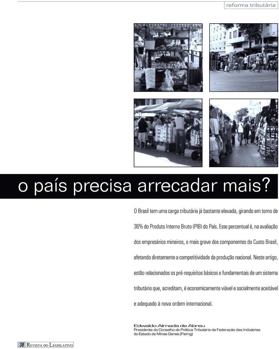 Neste artigo, estão relacionados os pré-requisitos básicos e fundamentais de um sistema tributário que, acreditam, é economicamente viável e socialmente aceitável e adequado