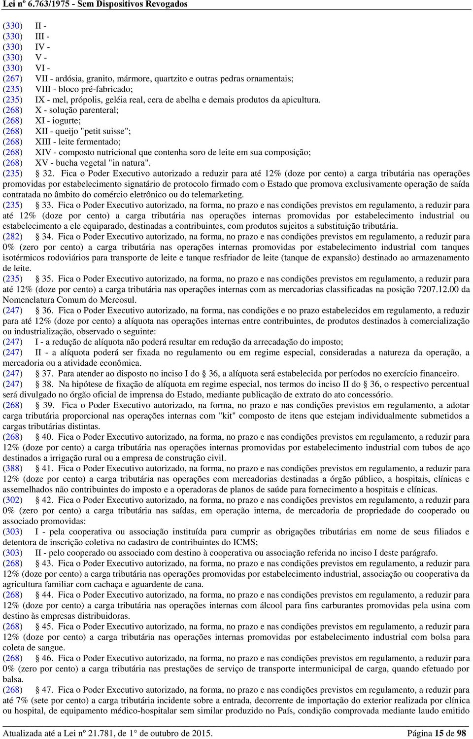 (268) X - solução parenteral; (268) XI - iogurte; (268) XII - queijo "petit suisse"; (268) XIII - leite fermentado; (268) XIV - composto nutricional que contenha soro de leite em sua composição;