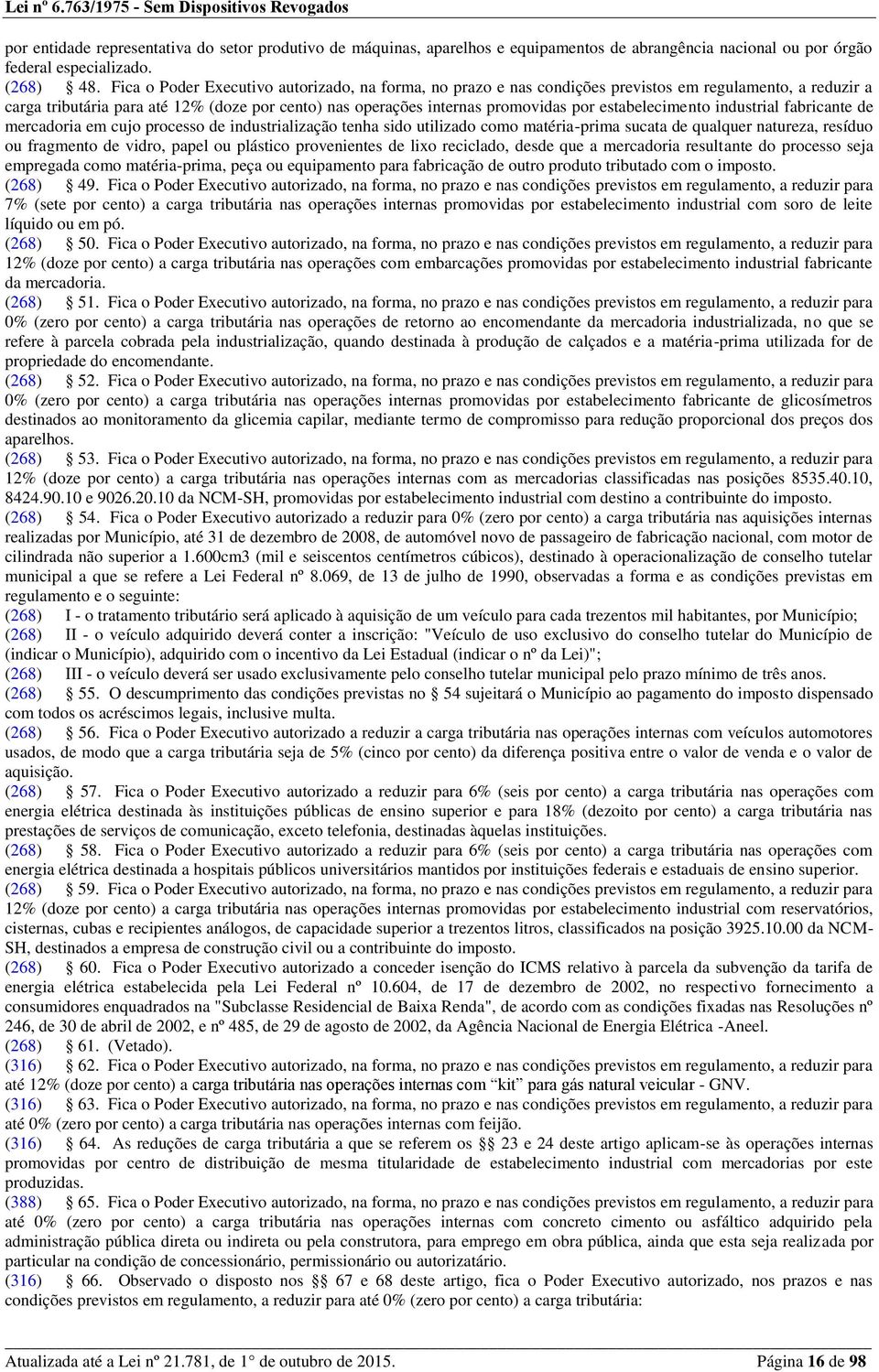 estabelecimento industrial fabricante de mercadoria em cujo processo de industrialização tenha sido utilizado como matéria-prima sucata de qualquer natureza, resíduo ou fragmento de vidro, papel ou