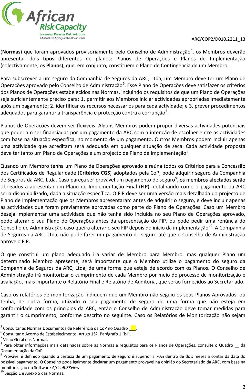 Para subscrever a um seguro da Companhia de Seguros da ARC, Ltda, um Membro deve ter um Plano de Operações aprovado pelo Conselho de Administração 6.