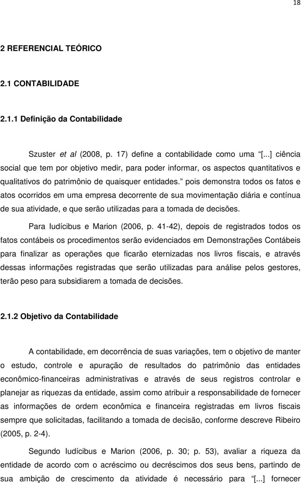 pois demonstra todos os fatos e atos ocorridos em uma empresa decorrente de sua movimentação diária e contínua de sua atividade, e que serão utilizadas para a tomada de decisões.