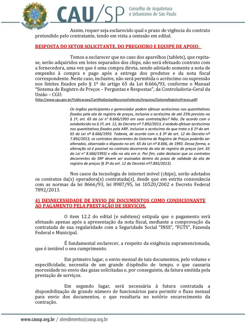 sendo adotado somente a nota de empenho à compra e pago após a entrega dos produtos e da nota fiscal correspondente.