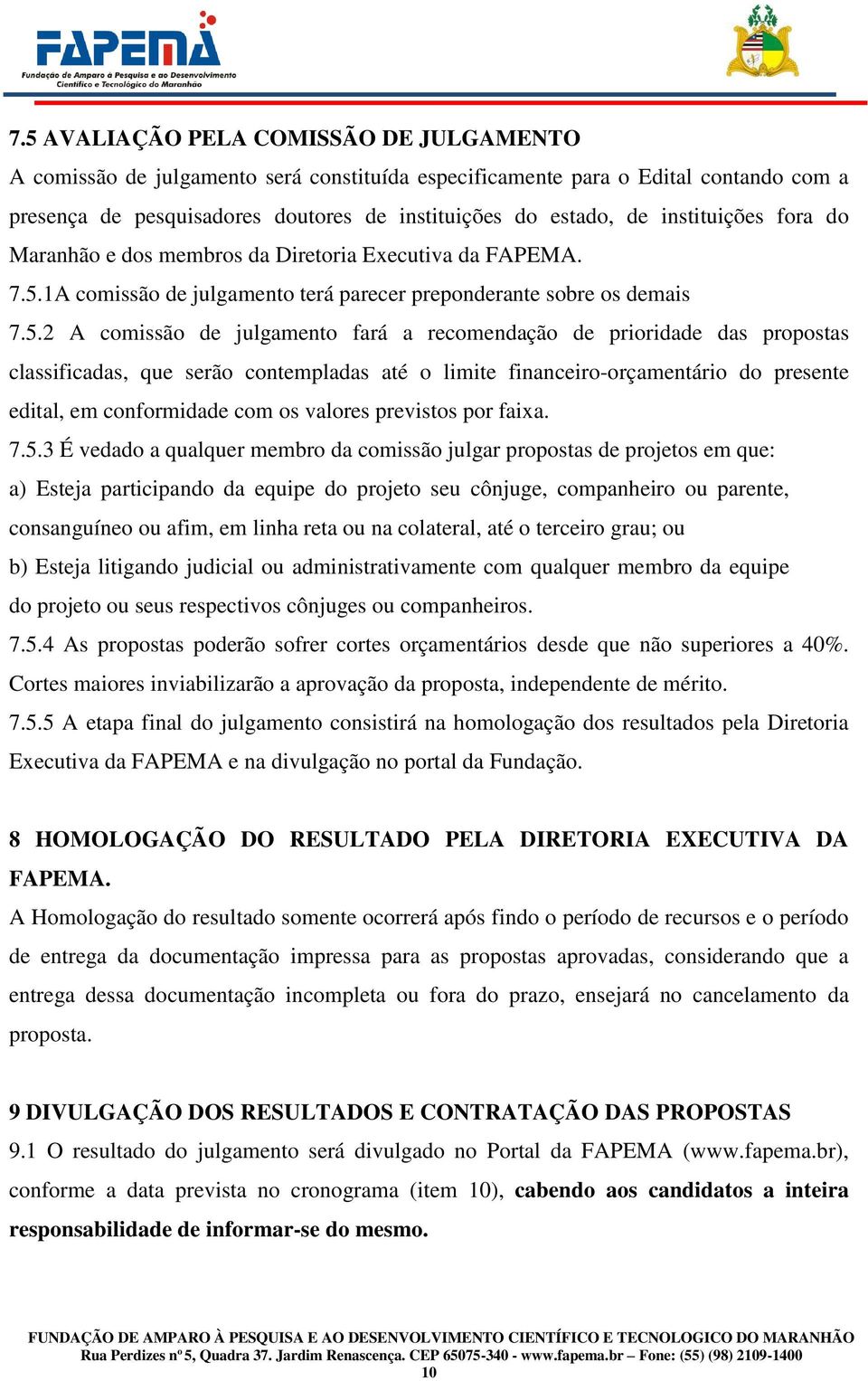 1A comissão de julgamento terá parecer preponderante sobre os demais 7.5.