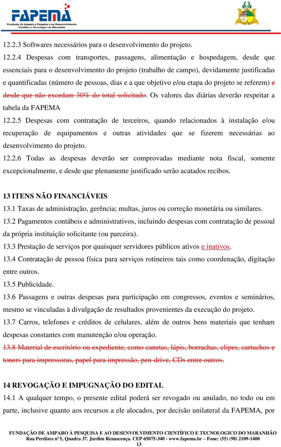 Os valores das diárias deverão respeitar a tabela da FAPEMA 12.