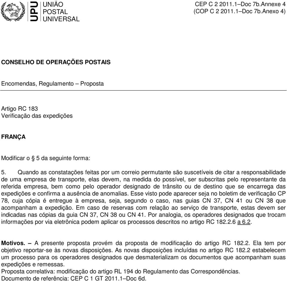 da referida empresa, bem como pelo operador designado de trânsito ou de destino que se encarrega das expedições e confirma a ausência de anomalias.