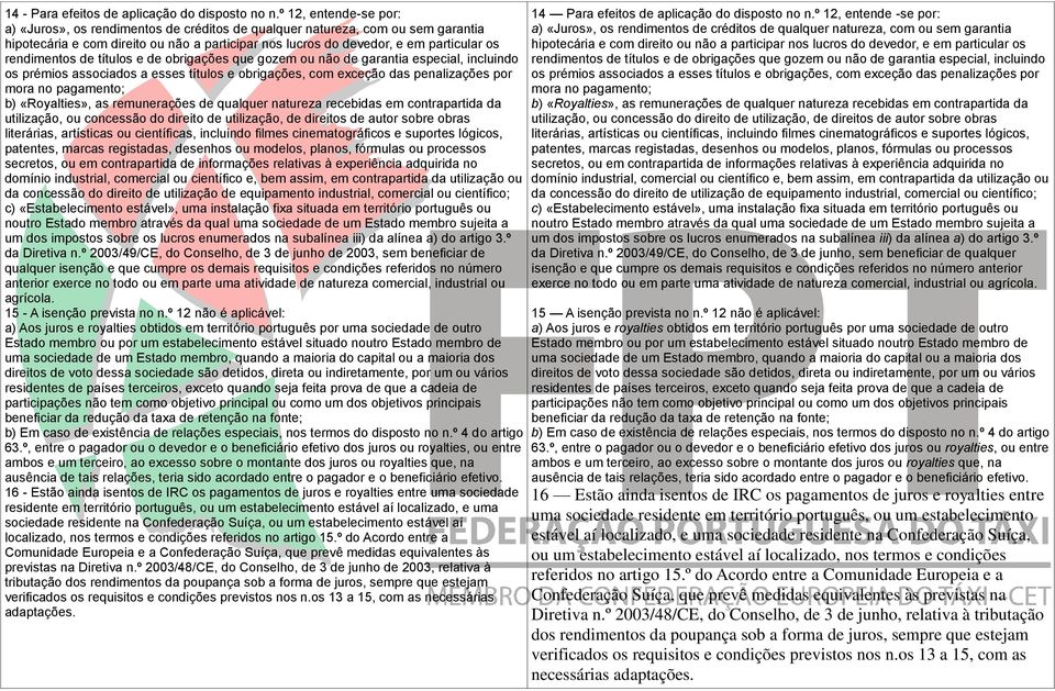 rendimentos de títulos e de obrigações que gozem ou não de garantia especial, incluindo os prémios associados a esses títulos e obrigações, com exceção das penalizações por mora no pagamento; b)