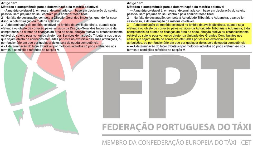 administração fiscal. 2 - Na falta de declaração, compete à Direção-Geral dos Impostos, quando for caso disso, a determinação da matéria coletável.