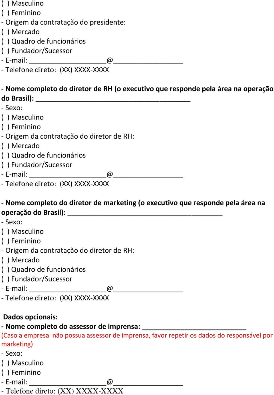 que responde pela área na operação do Brasil): - Origem da contratação do diretor de RH: Dados opcionais: - Nome