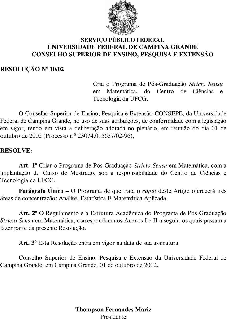 O Conselho Superior de Ensino, Pesquisa e Extensão-CONSEPE, da Universidade Federal de Campina Grande, no uso de suas atribuições, de conformidade com a legislação em vigor, tendo em vista a