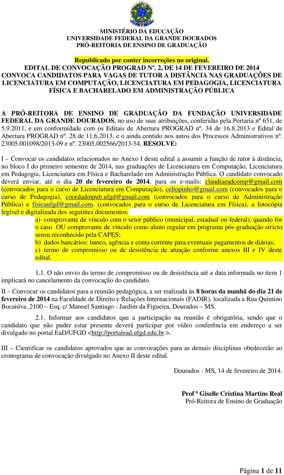 ADMINISTRAÇÃO PÚBLICA A PRÓ-REITORA DE ENSINO DE GRADUAÇÃO DA FUNDAÇÃO UNIVERSIDADE FEDERAL DA GRANDE DOURADOS, no uso de suas atribuições, conferidas pela Portaria nº 651, de 5.9.