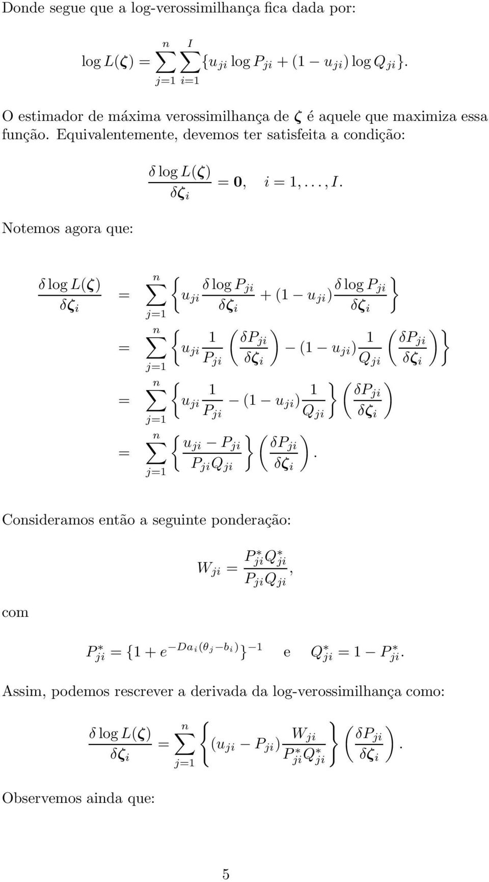 δζ δ log P j u j + (1 u j ) δ log P } j δζ δζ ( ) 1 δpj u j (1 u j ) 1 P j δζ Q j δζ 1 u j (1 u j ) 1 } ( ) δpj P j Q j δζ } ( ) uj P j δpj.