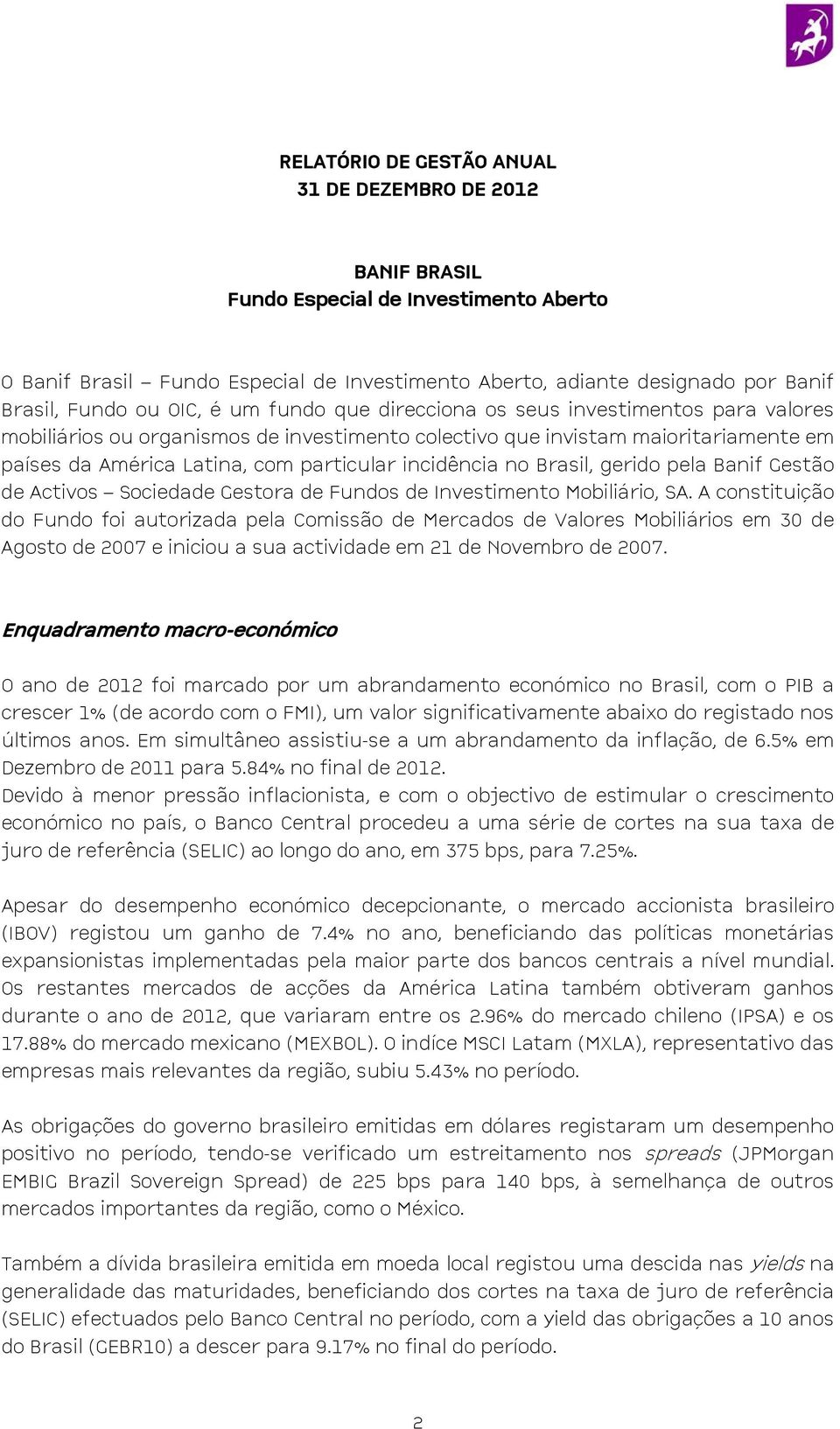 incidência no Brasil, gerido pela Banif Gestão de Activos Sociedade Gestora de Fundos de Investimento Mobiliário, SA.