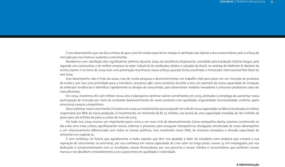 industrial de confecções, têxteis e calçados do Brasil, no ranking de Melhores & Maiores da revista Exame.