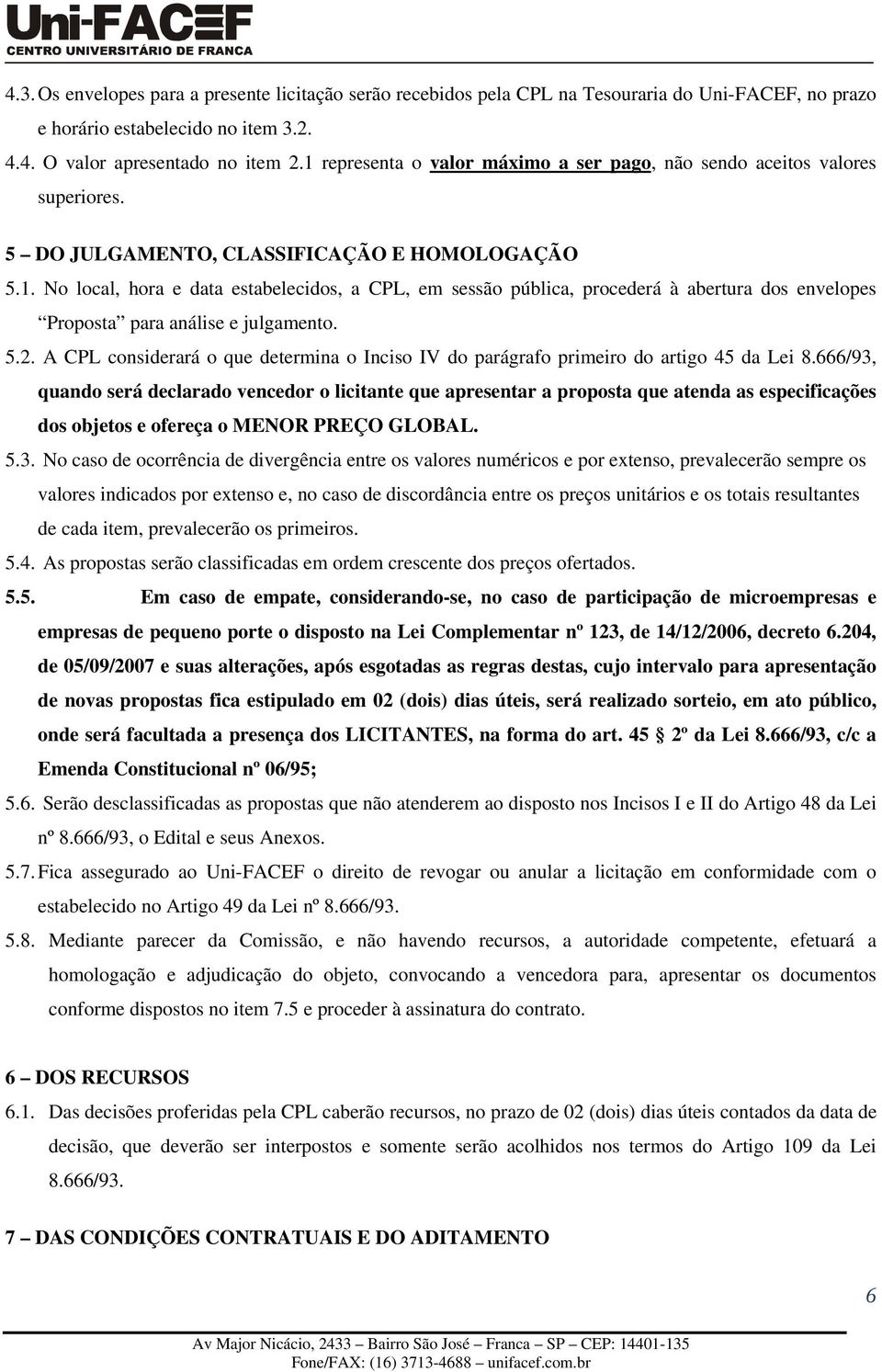 5.2. A CPL considerará o que determina o Inciso IV do parágrafo primeiro do artigo 45 da Lei 8.