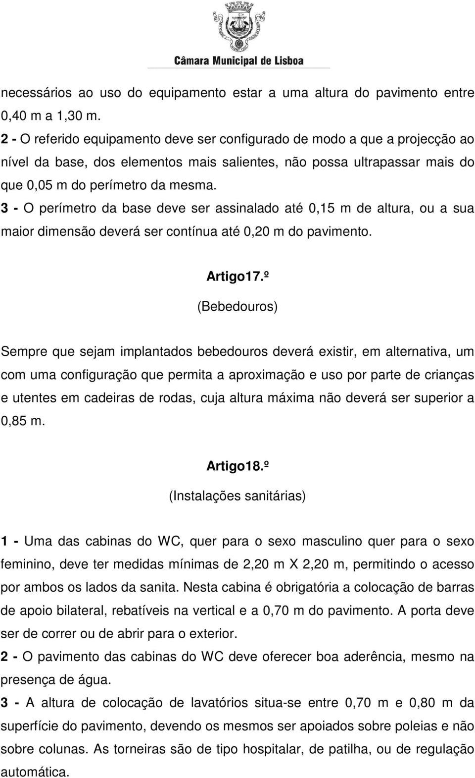 3 - O perímetro da base deve ser assinalado até 0,15 m de altura, ou a sua maior dimensão deverá ser contínua até 0,20 m do pavimento. Artigo17.