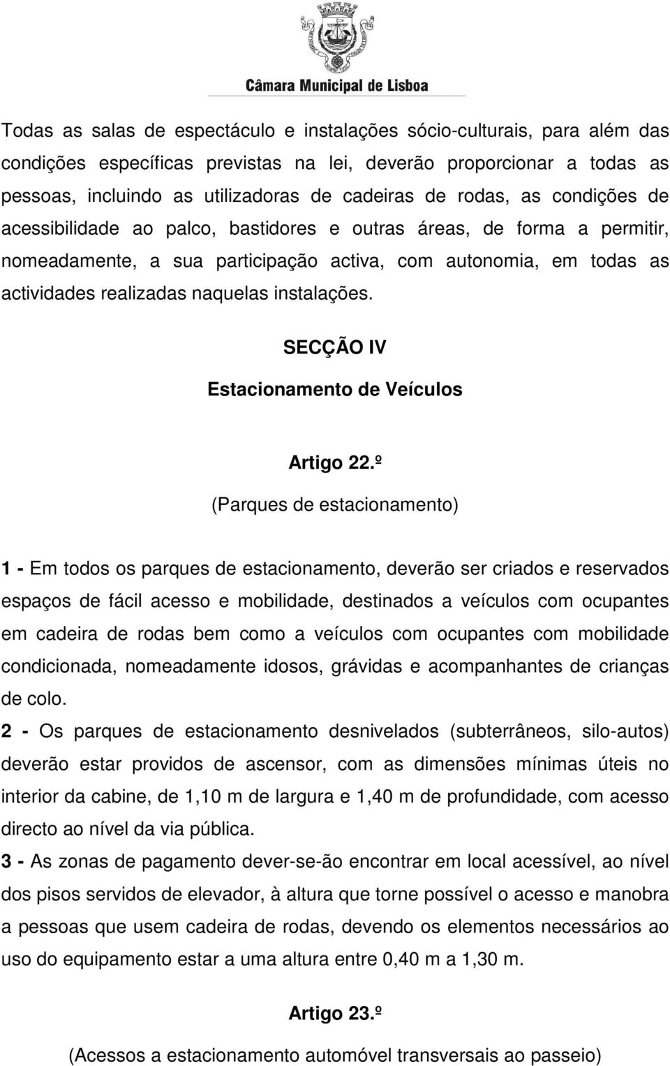 instalações. SECÇÃO IV Estacionamento de Veículos Artigo 22.