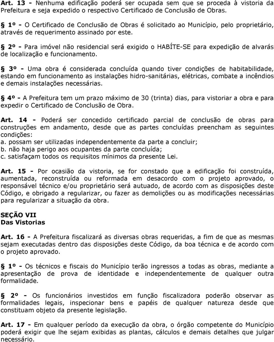 2º - Para imóvel não residencial será exigido o HABÍTE-SE para expedição de alvarás de localização e funcionamento.