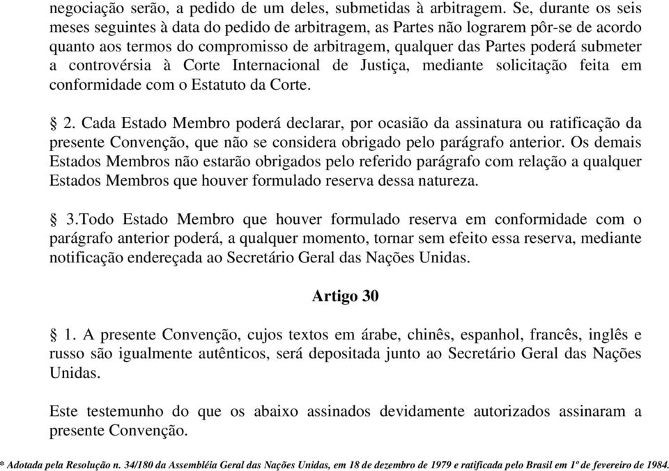 controvérsia à Corte Internacional de Justiça, mediante solicitação feita em conformidade com o Estatuto da Corte. 2.