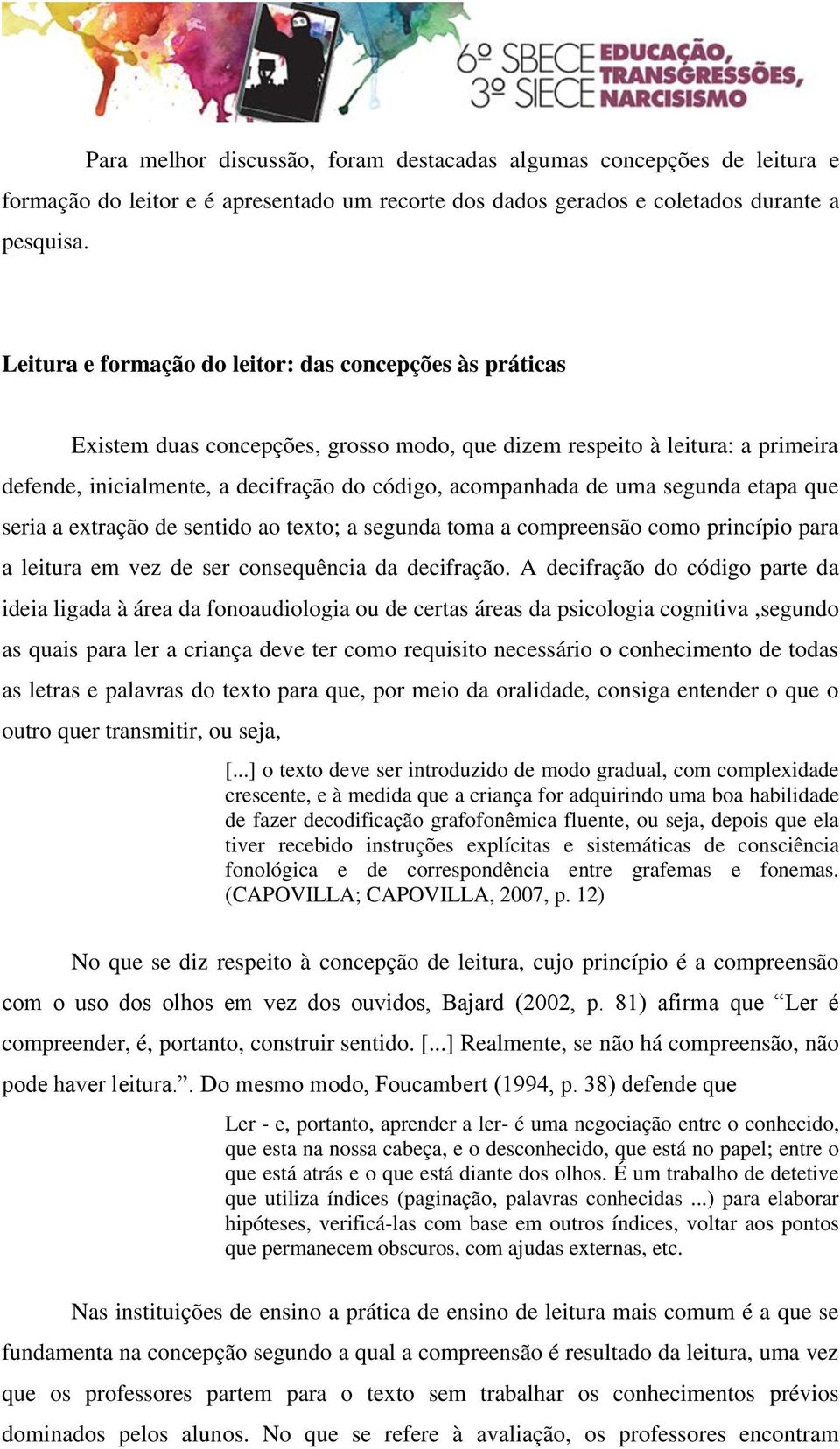 uma segunda etapa que seria a extração de sentido ao texto; a segunda toma a compreensão como princípio para a leitura em vez de ser consequência da decifração.