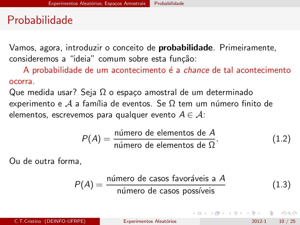 Seja Ω o espaço amostral de um determinado experimento e A a família de eventos.