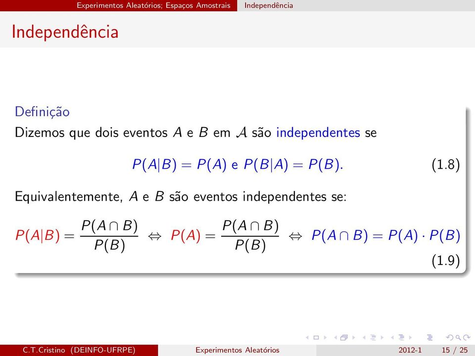 8) Equivalentemente, A e B são eventos independentes se: P(A B) = P(A B) P(B)